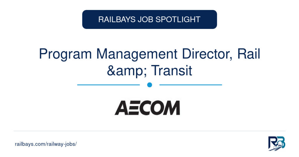 Program Management Director, Rail & Transit – RailBays Job Spotlight
